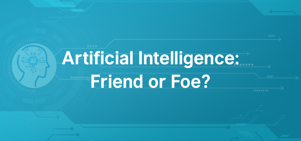 Artificial Intelligence: Friend or Foe?