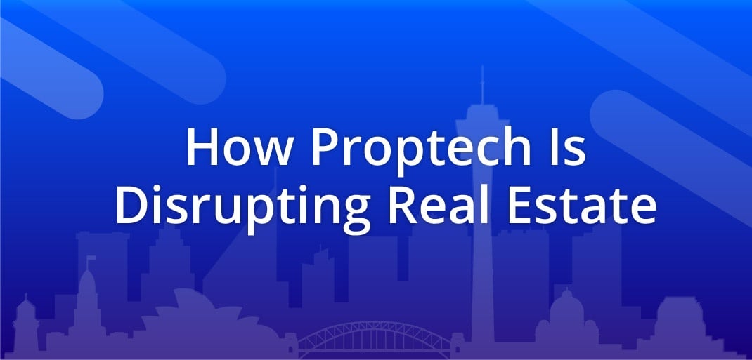 How Proptech Is Disrupting Real Estate