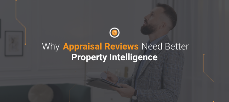 Why Appraisal Reviews Need Better Property Intelligence