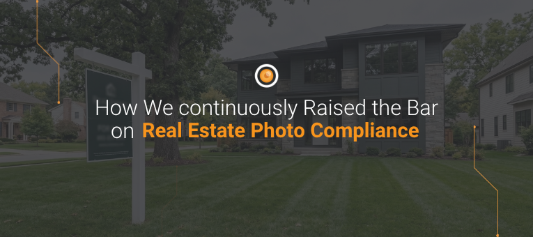 How We continuously Raised the Bar on Real Estate Photo Compliance