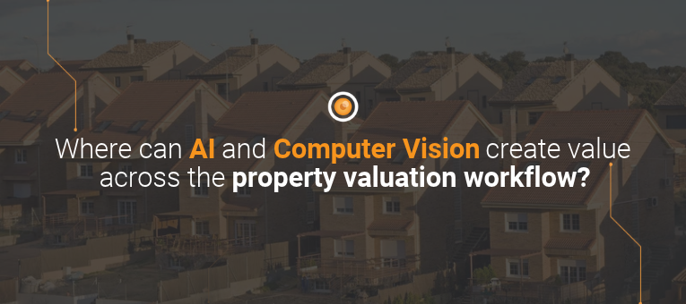 Where can AI and computer vision create value across the property valuation workflow?