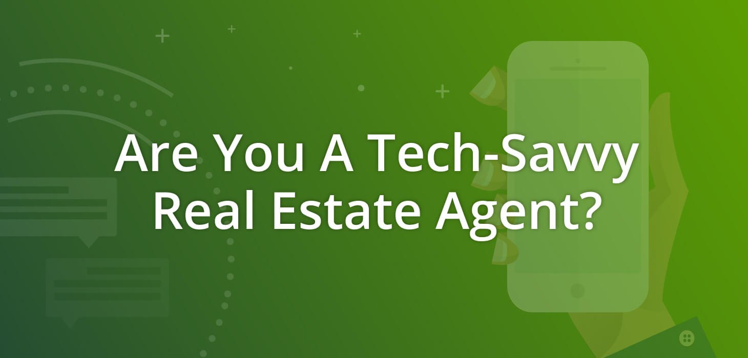 Are You A Tech-Savvy Real Estate Agent?