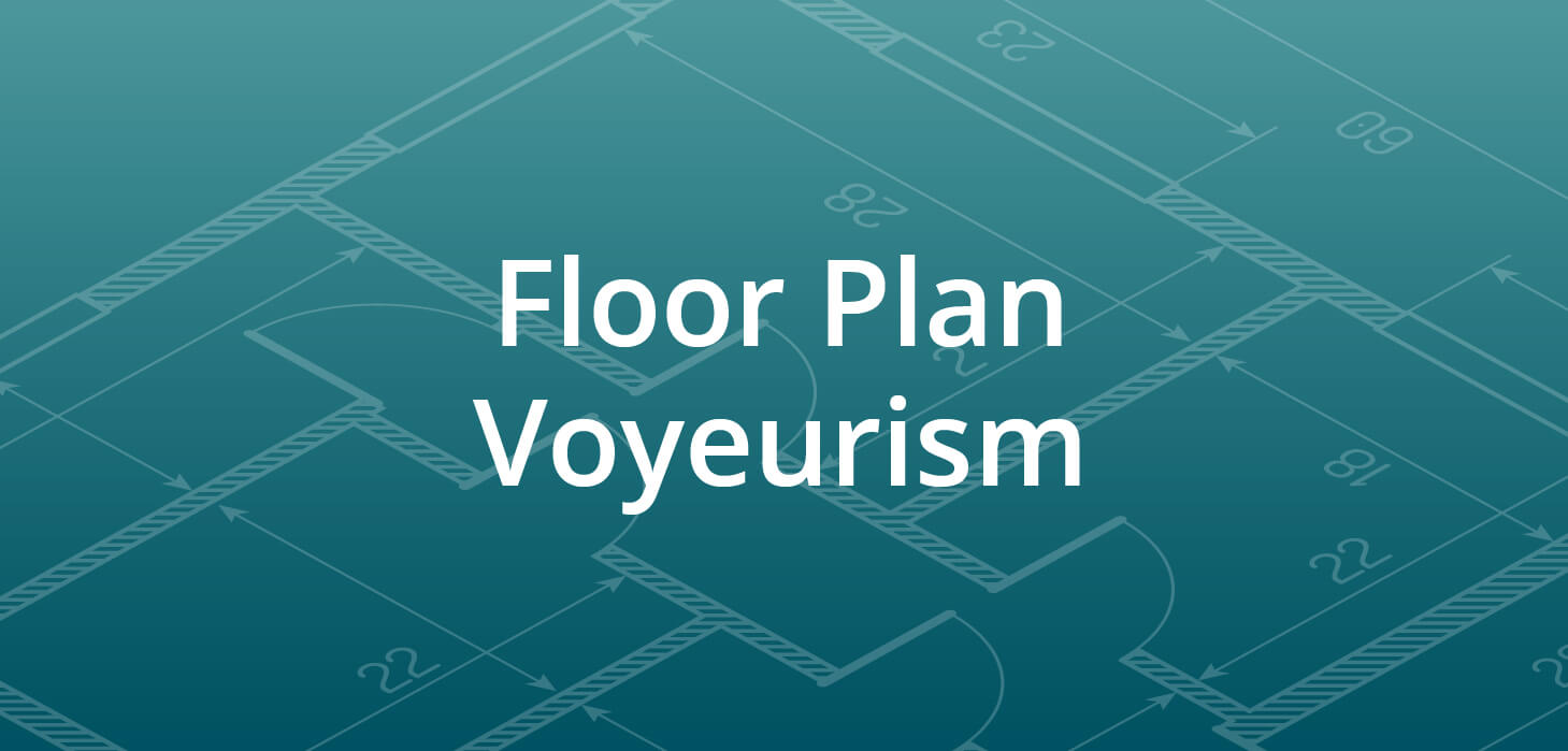 Floor Plan Voyeurism